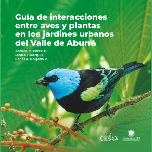 Guía de interacciones entre aves y plantas en los jardines urbanos del Valle de Aburrá
