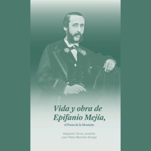 Vida y Obra de Epifanio Mejía, el Poeta de la Montaña